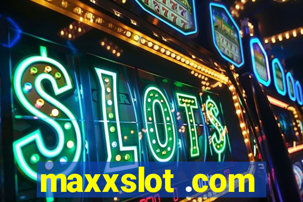 maxxslot .com